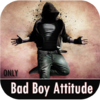Bad Boy Attitude Status 7.0